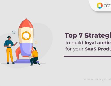 Top 7 Strategies to build loyal audience for your SaaS Product